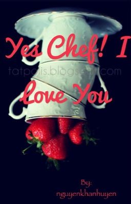 Yes chef! I love you
