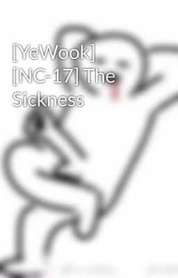 [YeWook] [NC-17] The Sickness