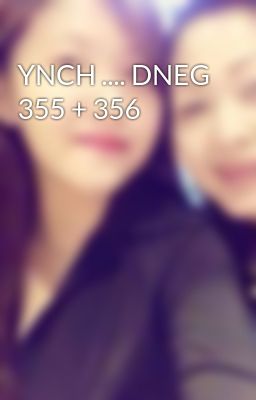 YNCH .... DNEG 355 + 356