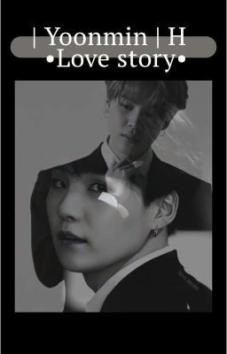 •| Yoonmin | H | Love Story |•