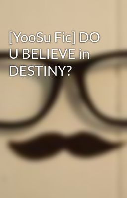 [YooSu Fic] DO U BELIEVE in DESTINY?