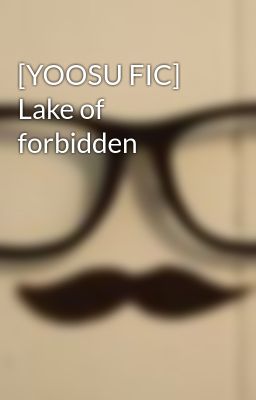 [YOOSU FIC] Lake of forbidden