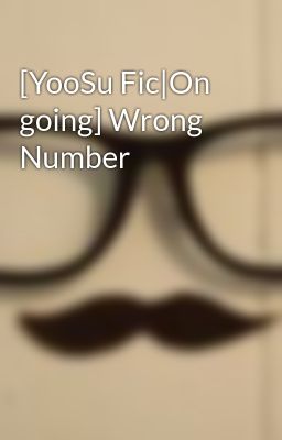 [YooSu Fic|On going] Wrong Number