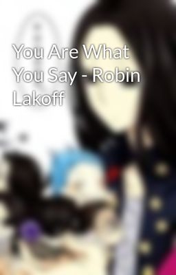 You Are What You Say - Robin Lakoff