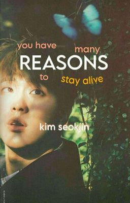 You Have Many Reasons To Stay Alive [ ksj ]