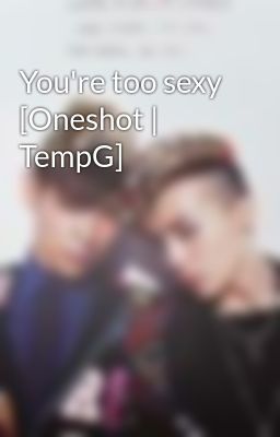 You're too sexy [Oneshot | TempG]