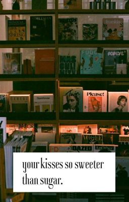 your kisses so sweeter than sugar.