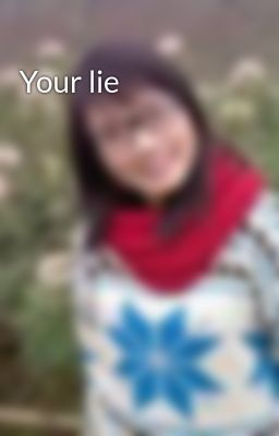 Your lie