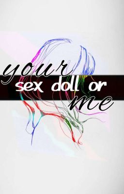 your sex doll or me