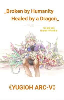[Yugioh Arc-v Dịch] Broken by Humanity, Healed by a Dragon