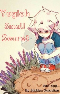 Yugioh - Edit : Small Secret (Đã Hoàn)