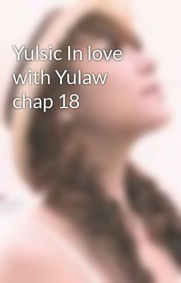 Yulsic In love with Yulaw chap 18
