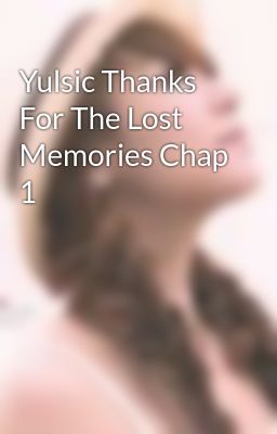 Yulsic Thanks For The Lost Memories Chap 1