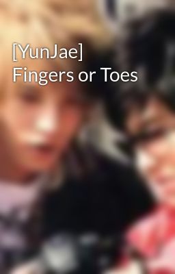[YunJae] Fingers or Toes