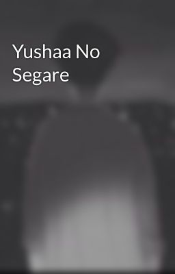 Yushaa No Segare