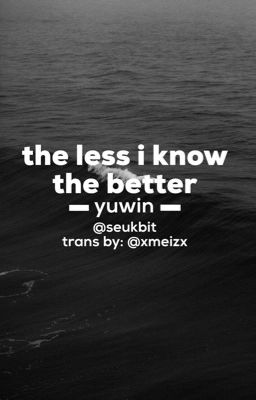yuwin - the less i know the better. / trans