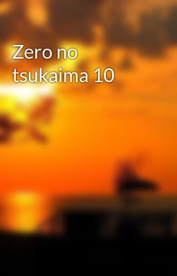Zero no tsukaima 10