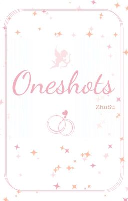 [ZhuSu]|EDIT| Oneshots của 柏木