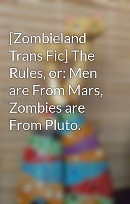 [Zombieland Trans Fic] The Rules, or: Men are From Mars, Zombies are From Pluto.