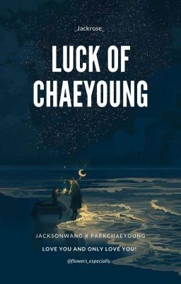 •ᴏɴᴇ sʜᴏʀᴛ•「jackchaeng」ΞLUCK OF CHAEYOUNGΞ