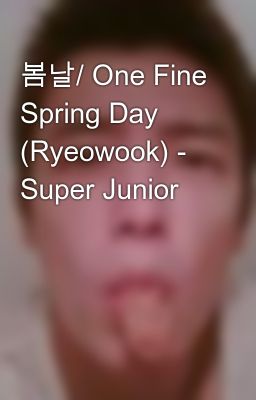 봄날/ One Fine Spring Day (Ryeowook) - Super Junior