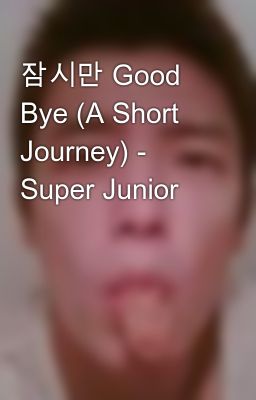 잠시만 Good Bye (A Short Journey) - Super Junior