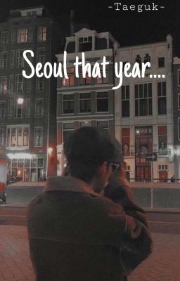 〈𝐓𝐚𝐞𝐤𝐨𝐨𝐤〉Seoul That Year...