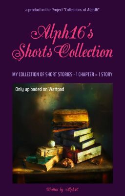 𝓐𝓢𝓒: Alph16's Shorts Collection [My collection of short stories]