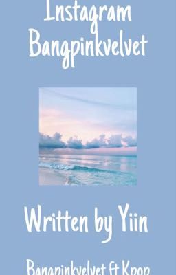 [[𝗪𝗿𝗶𝘁𝘁𝗲𝗻 𝗯𝘆 Yiin]] Bangpinkvelvet ft.Kpop instagram 